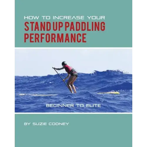 How to Increase Your Stand Up Paddling Performance