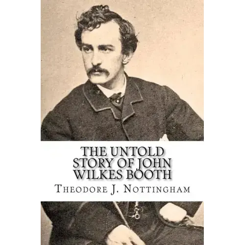 The Untold Story of John Wilkes Booth