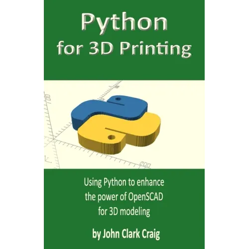 Python for 3D Printing: Using Python to enhance the power of OpenSCAD for 3D modeling