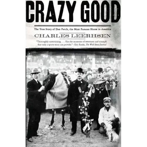 Crazy Good: The True Story of Dan Patch, the Most Famous Horse in America