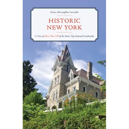 Historic New York: A Tour of More Than 120 of the State's Top National Landmarks
