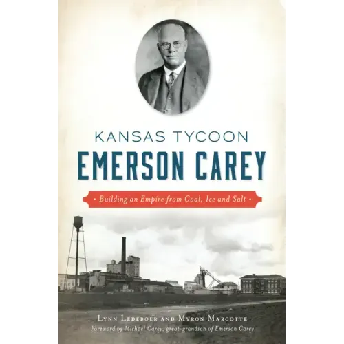 Kansas Tycoon Emerson Carey: Building an Empire from Coal, Ice and Salt