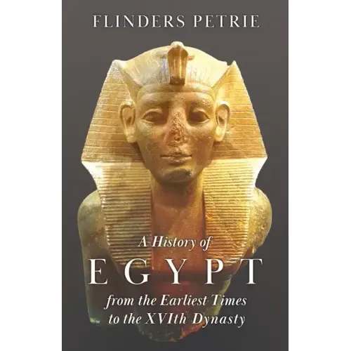 A History of Egypt from the Earliest Times to the XVIth Dynasty