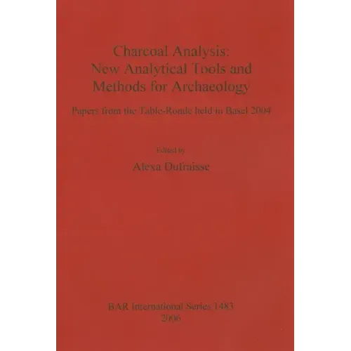 Charcoal Analysis: New Analytical Tools and Methods for Archaeology