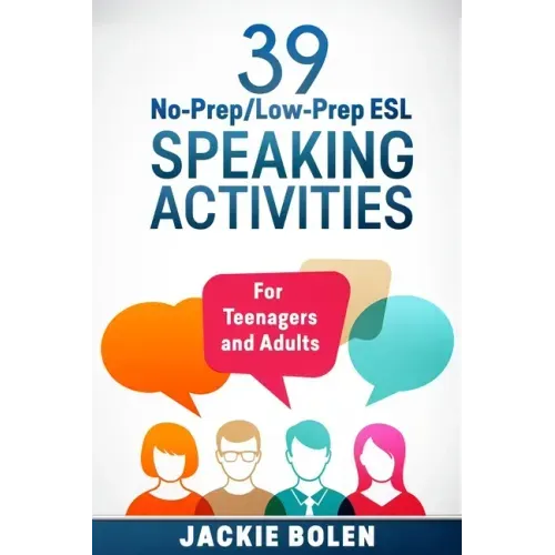 39 No-Prep/Low-Prep ESL Speaking Activities: For Teenagers and Adults