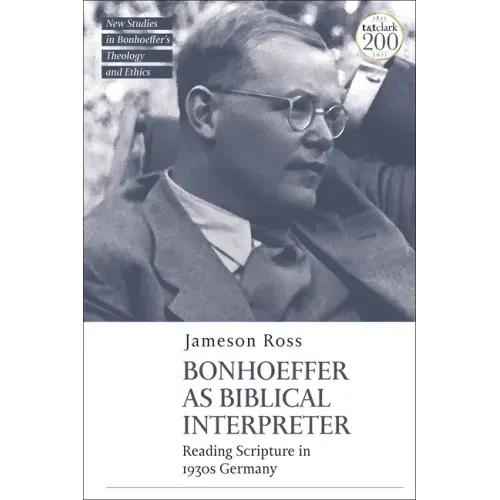 Bonhoeffer as Biblical Interpreter: Reading Scripture in 1930s Germany