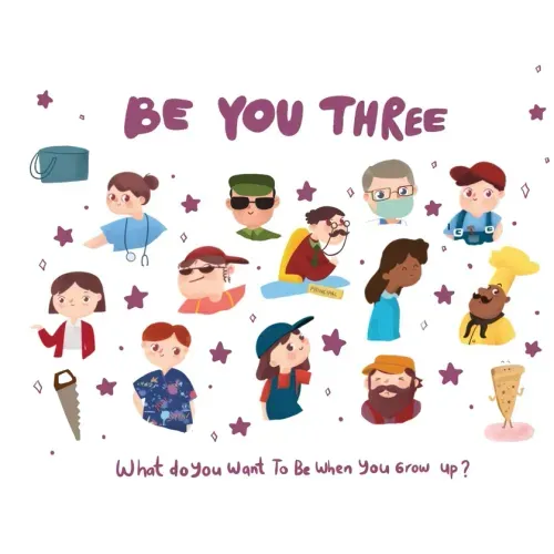 Be You Three - what do I want to be when you grow up kids book.: What do you want to be when you grow up?