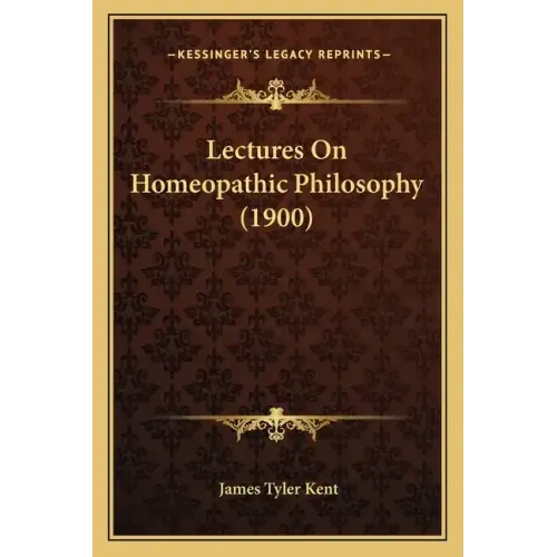 Lectures On Homeopathic Philosophy (1900)