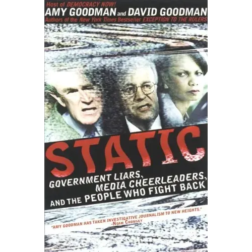 Static: Government Liars, Media Cheerleaders, and the People Who Fight Back