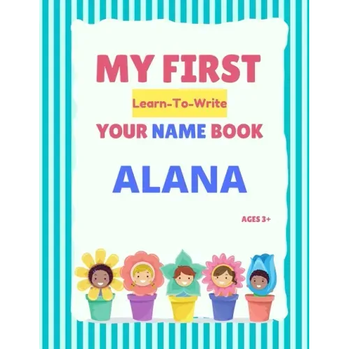 My First Learn-To-Write Your Name Book: Alana