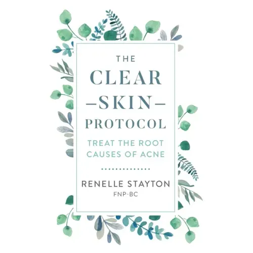 The Clear Skin Protocol: Treat the Root Causes of Acne