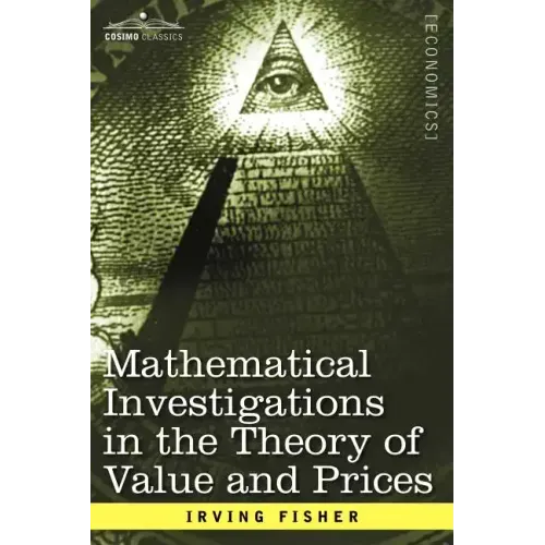 Mathematical Investigations in the Theory of Value and Prices, and Appreciation and Interest