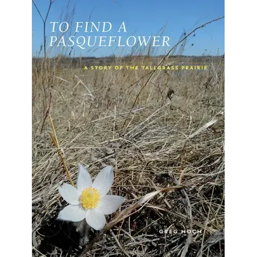 To Find a Pasqueflower: A Story of the Tallgrass Prairie