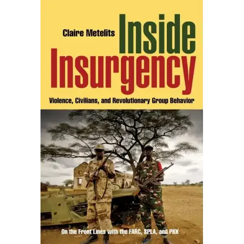 Inside Insurgency: Violence, Civilians, and Revolutionary Group Behavior
