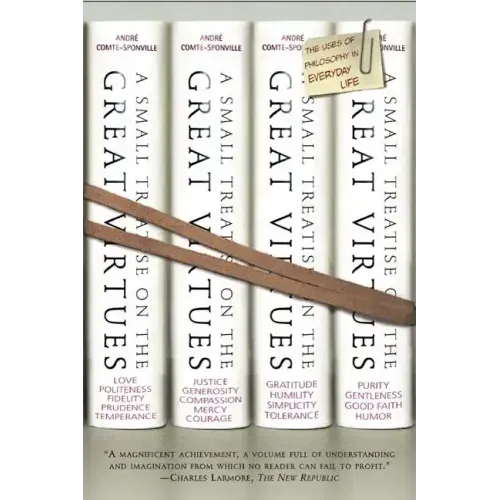 A Small Treatise on the Great Virtues: The Uses of Philosophy in Everyday Life