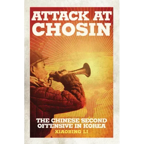 Attack at Chosin: The Chinese Second Offensive in Korea