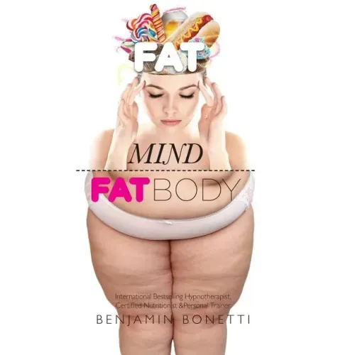 Fat Mind, Fat Body - An Effective & Lasting Weight Loss Solution: Lose Weight, Keep Fit & Live Longer