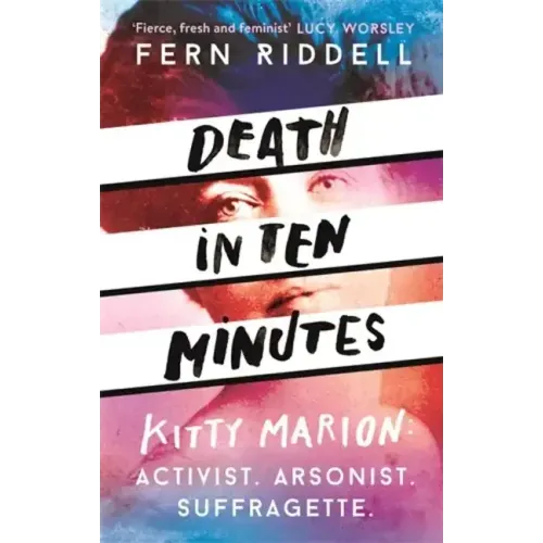 Death in Ten Minutes: The Forgotten Life of Radical Suffragette Kitty Marion