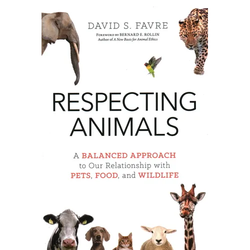 Respecting Animals: A Balanced Approach to Our Relationship with Pets, Food, and Wildlife