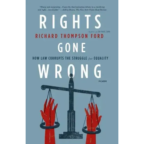 Rights Gone Wrong: How Law Corrupts the Struggle for Equality