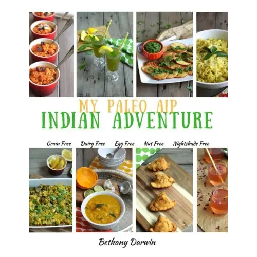 My Paleo AIP Indian Adventure: 60+ allergen friendly Indian recipes, so you can enjoy Indian food again!