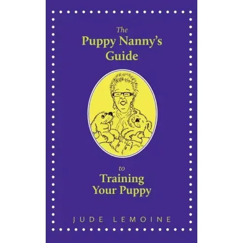 The Puppy Nanny's Guide to Training Your Puppy