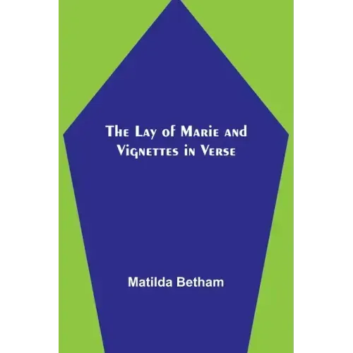 The Lay of Marie and Vignettes in Verse