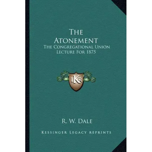 The Atonement: The Congregational Union Lecture for 1875