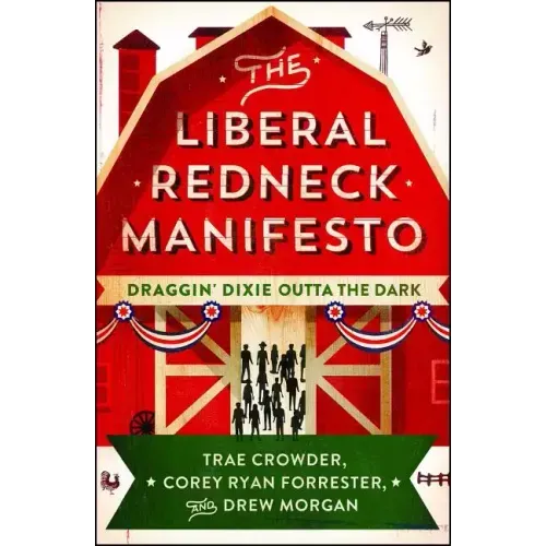 The Liberal Redneck Manifesto: Draggin' Dixie Outta the Dark