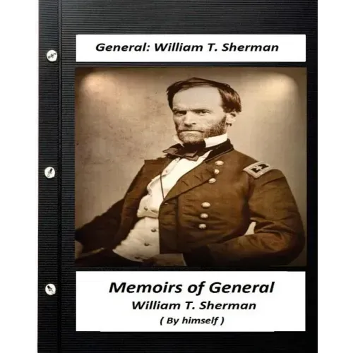 Memoirs of General William T. Sherman, Written by Himself (1875)