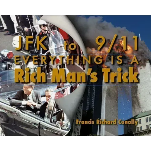 JFK to 911 Everything Is a Rich Man's Trick