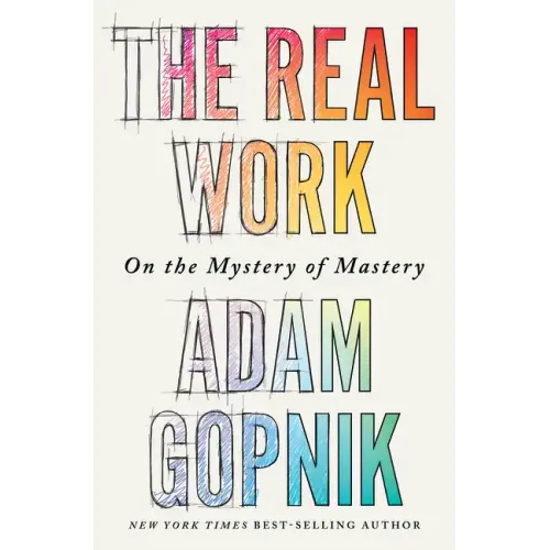 The Real Work: On the Mystery of Mastery