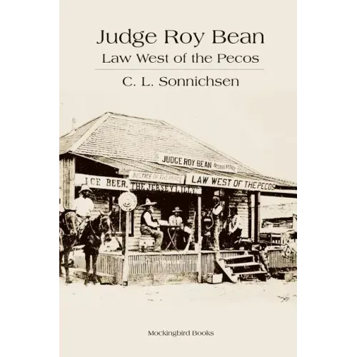 Judge Roy Bean: Law West of the Pecos