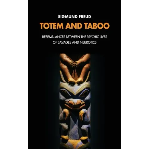 Totem and Taboo: Resemblances Between the Psychic Lives of Savages and Neurotics