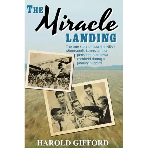 The Miracle Landing: The True Story of How the NBA's Minneapolis Lakers Almost Perished in an Iowa Cornfield During a January Blizzard