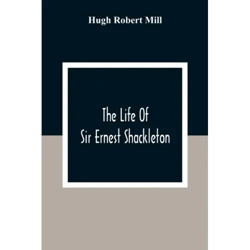 The Life Of Sir Ernest Shackleton