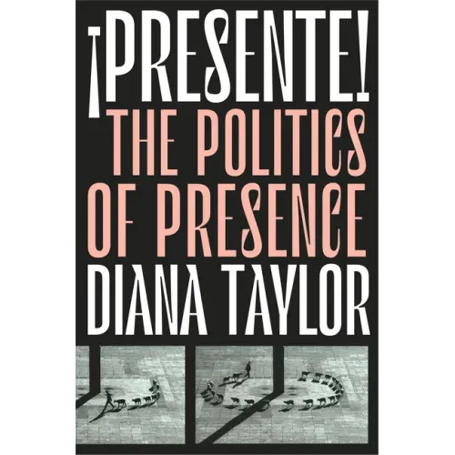 ¡Presente!: The Politics of Presence