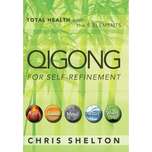Qigong for Self-Refinement: Total Health with the 5 Elements