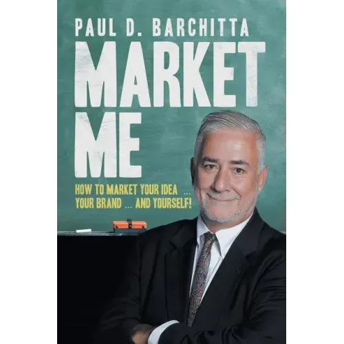 Market Me: How to Market Your Idea ... Your Brand ... and Yourself!