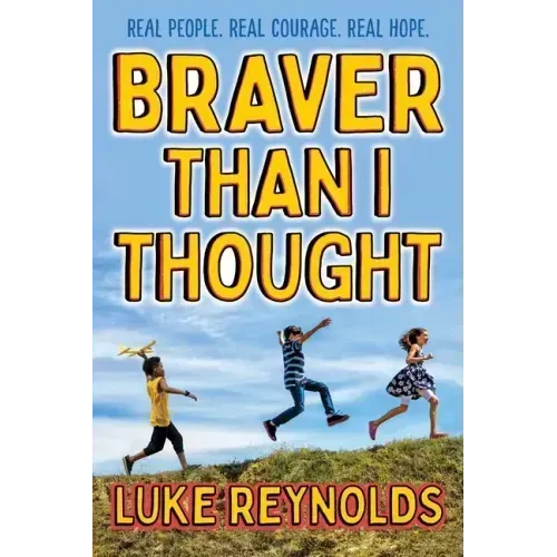 Braver Than I Thought: Real People. Real Courage. Real Hope.