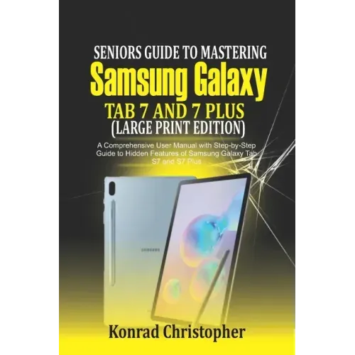 Seniors Guide to Mastering Samsung Galaxy Tab S7 And S7 Plus (Large Print Edition): A Comprehensive User Manual with Step-by-Step Guide to Hidden Feat