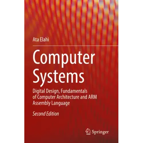 Computer Systems: Digital Design, Fundamentals of Computer Architecture and Arm Assembly Language