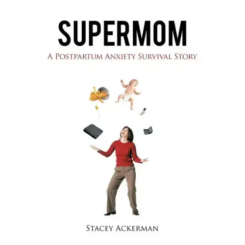 Supermom: A Postpartum Anxiety Survival Story