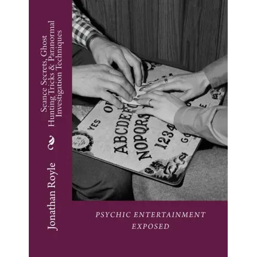 Seance Secrets, Ghost Hunting Tricks & Paranormal Investigation Techniques