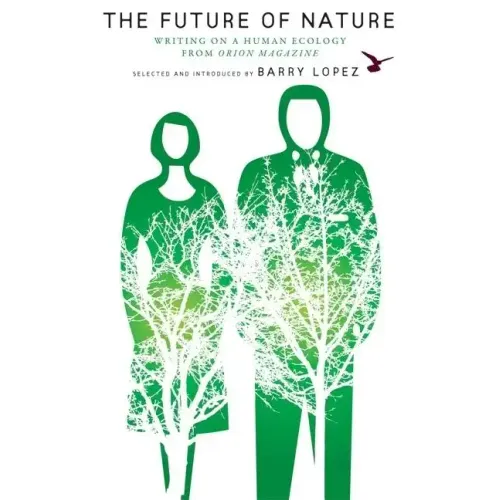 The Future of Nature: Writing on a Human Ecology from Orion Magazine