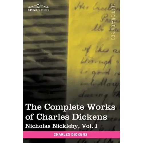 The Complete Works of Charles Dickens (in 30 Volumes, Illustrated): Nicholas Nickleby, Vol. I