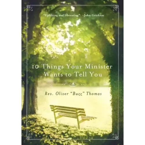 10 Things Your Minister Wants to Tell You: (But Can't, Because He Needs the Job)