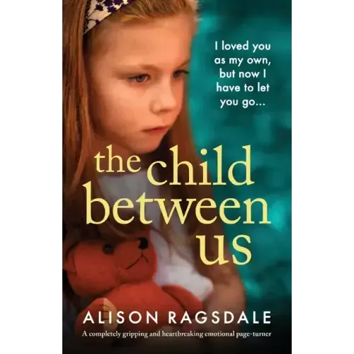 The Child Between Us: A completely gripping and heartbreaking emotional page-turner