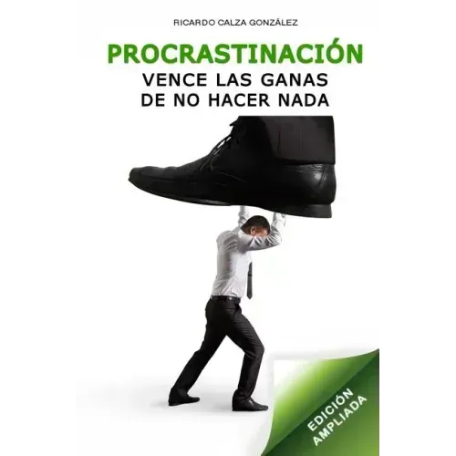 Procrastinación: Vence Las Ganas de No Hacer NADA (Edición Ampliada)