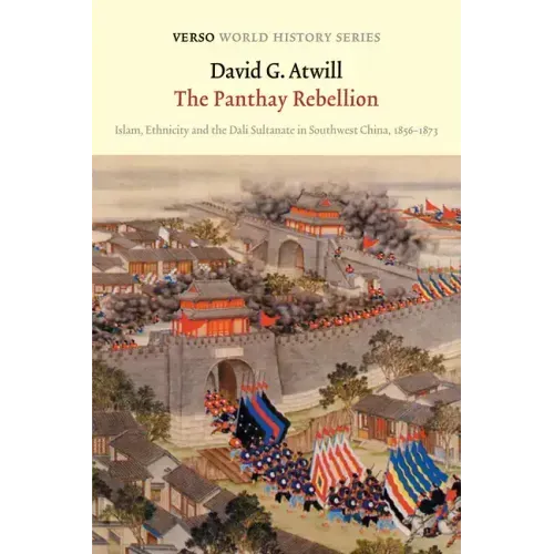 The Panthay Rebellion: Islam, Ethnicity and the Dali Sultanate in Southwest China, 1856-1873